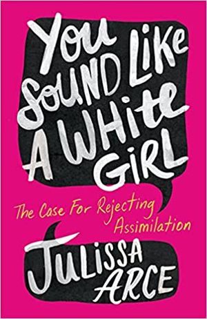 Book cover of You Sound Like a White Girl by Julissa Arce